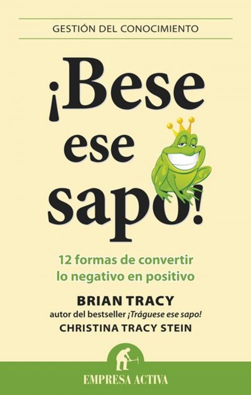 Cover of the book ¡Bese ese sapo! by Brian Tracy, Empresa Activa