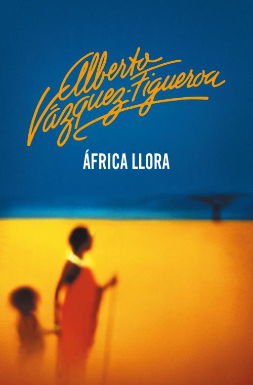 Cover of the book África llora by Alberto Vázquez-Figueroa, Penguin Random House Grupo Editorial España