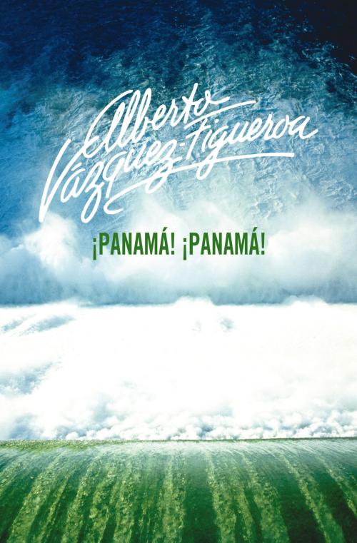Cover of the book ¡Panamá! ¡Panamá! by Alberto Vázquez-Figueroa, Penguin Random House Grupo Editorial España