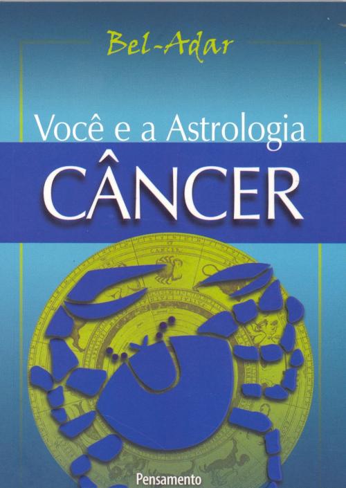 Cover of the book Voce e a Astrologia - Câncer by Bel-Adar, Editora Pensamento