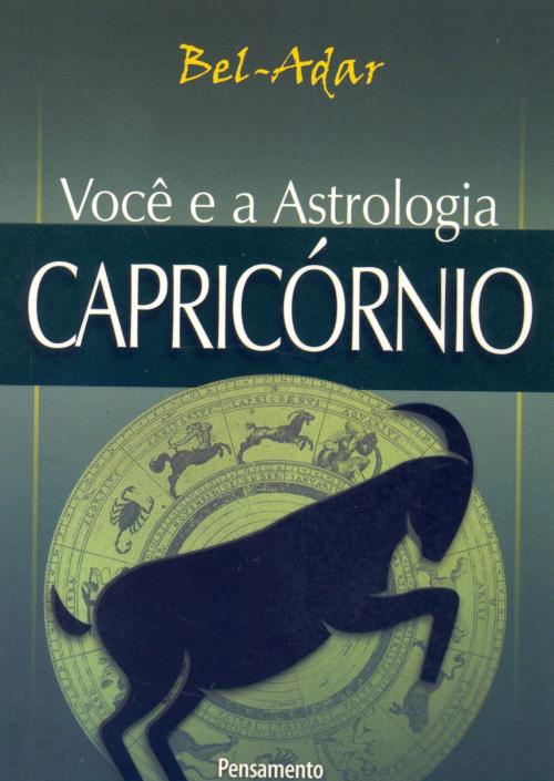 Cover of the book Você e a Astrologia - Capricórnio by Bel-Adar, Editora Pensamento