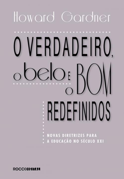 Cover of the book O verdadeiro, o belo e o bom redefinidos by Howard Gardner, Rocco Digital