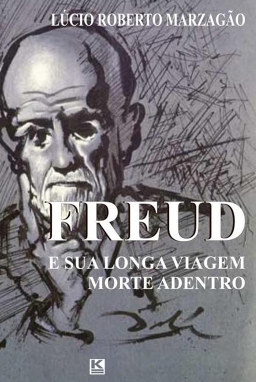 Cover of the book Freud e sua longa viagem morte adentro by Marzagão, Lúcio Roberto, KBR