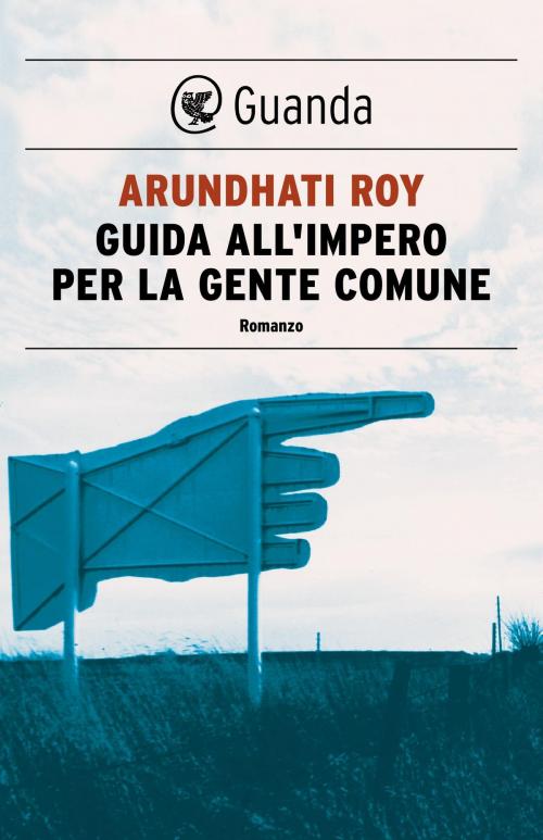Cover of the book Guida all'impero per la gente comune by Arundhati Roy, Guanda