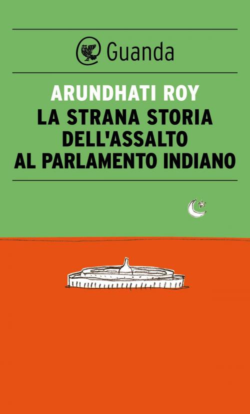 Cover of the book La strana storia dell'assalto al parlamento indiano by Arundhati Roy, Guanda