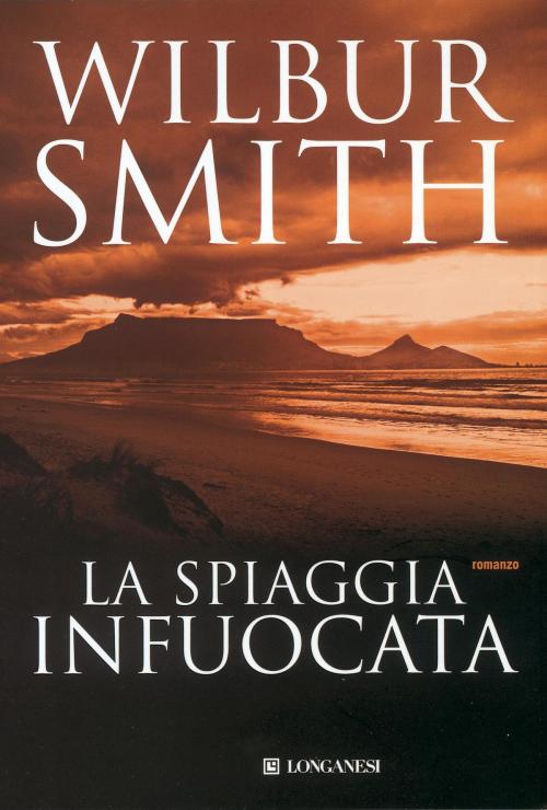 Cover of the book La spiaggia infuocata by Wilbur Smith, Longanesi