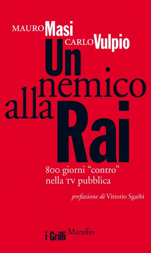 Cover of the book Un nemico alla Rai by Mauro Masi, Carlo Vulpio, Vittorio Sgarbi, Marsilio