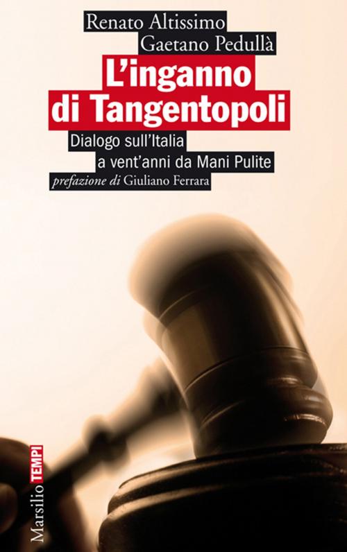 Cover of the book L'inganno di Tangentopoli by Renato Altissimo, Gaetano Pedullà, Giuliano Ferrara, Marsilio