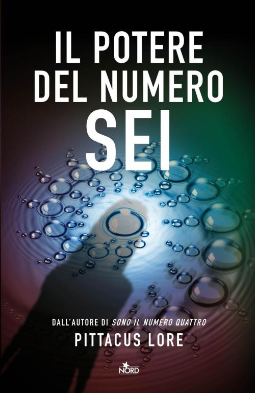 Cover of the book Il potere del Numero Sei by Pittacus Lore, Casa editrice Nord