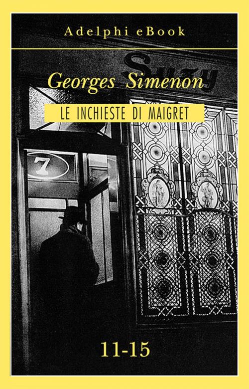 Cover of the book Le inchieste di Maigret 11-15 by Georges Simenon, Adelphi