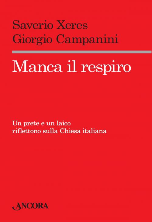 Cover of the book Manca il respiro. Un prete e un laico riflettono sulla Chiesa italiana by Saverio Xeres, Giorgio Campanini, Ancora