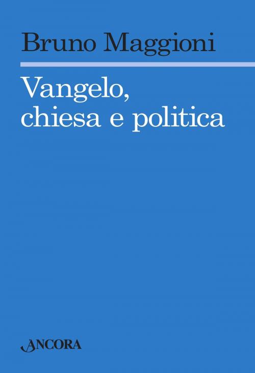 Cover of the book Vangelo chiesa e politica by Bruno Maggioni, Ancora