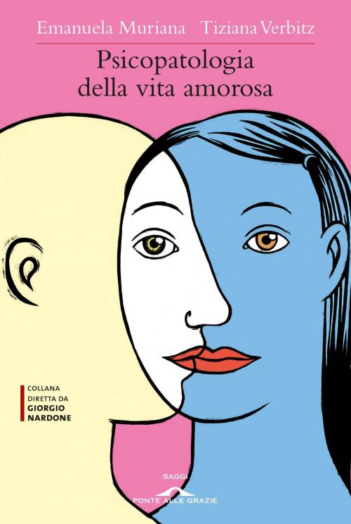 Cover of the book Psicopatologia della vita amorosa by Emanuela Muriana, Tiziana Verbitz, Ponte alle Grazie