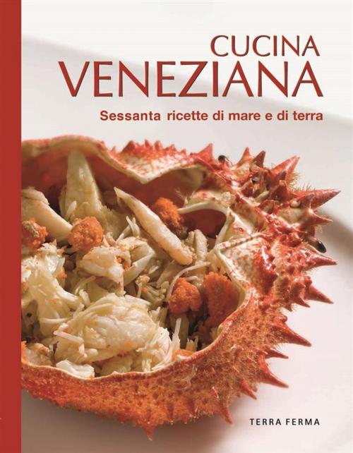 Cover of the book Cucina Veneziana by Paolo Zatta, Terra Ferma Edizioni