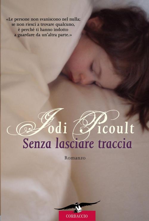 Cover of the book Senza lasciare traccia by Jodi Picoult, Corbaccio
