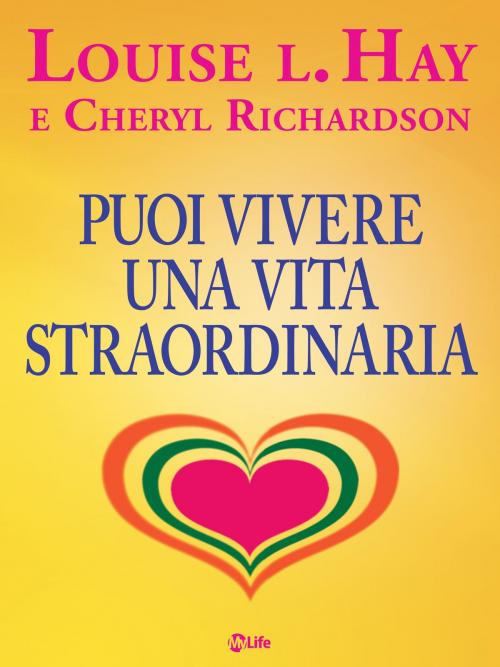 Cover of the book Puoi vivere una vita straordinaria by Louise L. Hay, Cheryl Richardson, mylife