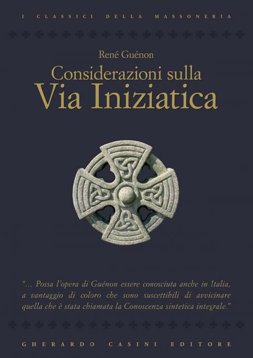 Cover of the book Considerazioni sulla via iniziatica by René Guénon, Gherardo Casini Editore