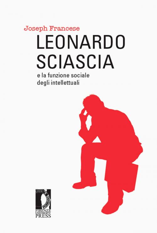 Cover of the book Leonardo Sciascia e la funzione sociale degli intellettuali by Francese, Joseph, Firenze University Press