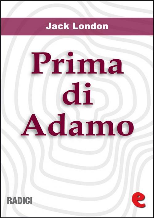 Cover of the book Prima di Adamo (Before Adam) by Jack London, Kitabu