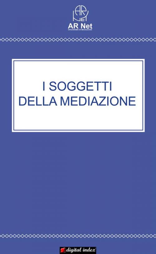 Cover of the book I soggetti della Mediazione by AR Net, Digital Index