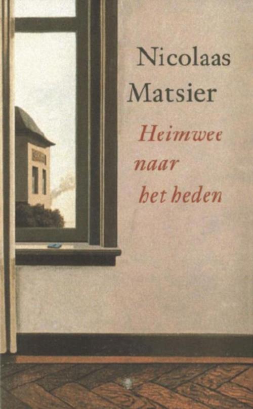 Cover of the book Heimwee naar het heden by Nicolaas Matsier, Bezige Bij b.v., Uitgeverij De