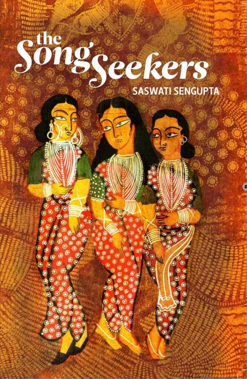 Cover of the book The Song Seekers by Saswati Sengupta, Zubaan