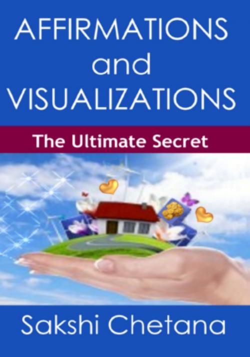 Cover of the book Affirmations and Visualizations : The Ultimate Secret by Sakshi Chetana, INNER LIGHT PUBLISHERS