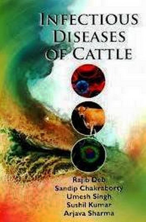 Cover of the book Infectious Diseases of Cattle by Rajib Deb, Sandip Chakraborty, Satish Serial Publishing House