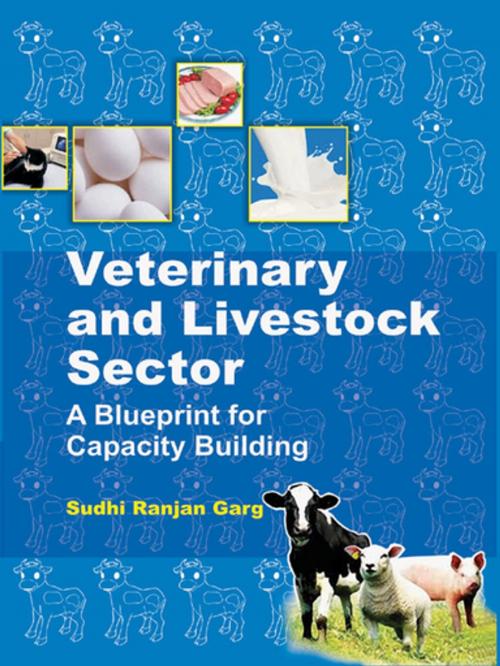 Cover of the book Veterinary and Livestock Sector A Blueprint for Capacity Building by Sudhi Ranjan Garg, Satish Serial Publishing House