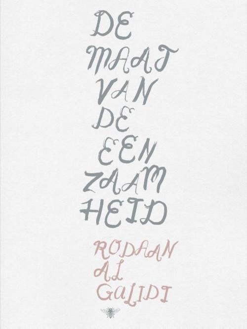 Cover of the book De maat van de eenzaamheid by Rodaan AL Galidi, Bezige Bij b.v., Uitgeverij De