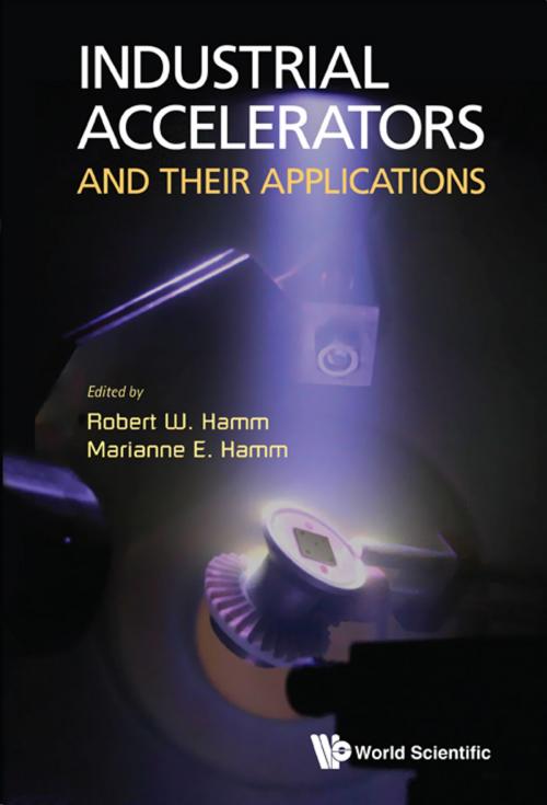 Cover of the book Industrial Accelerators and Their Applications by Robert W Hamm, Marianne E Hamm, World Scientific Publishing Company