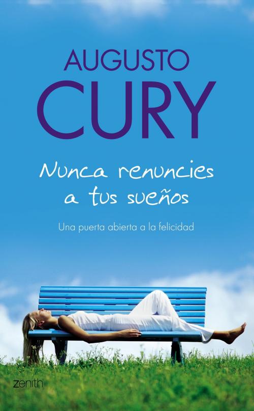 Cover of the book Nunca renuncies a tus sueños by Augusto Cury, Grupo Planeta - Argentina