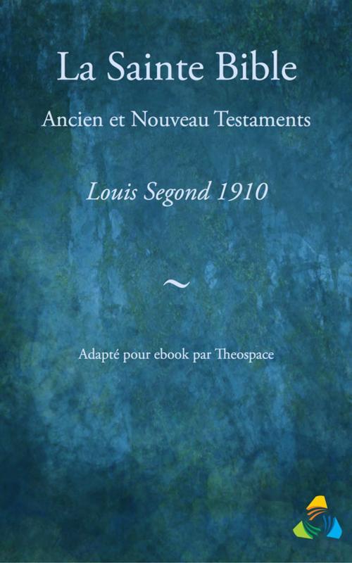Cover of the book La Sainte Bible, traduction Louis Segond 1910 by Louis Segond, Theospace