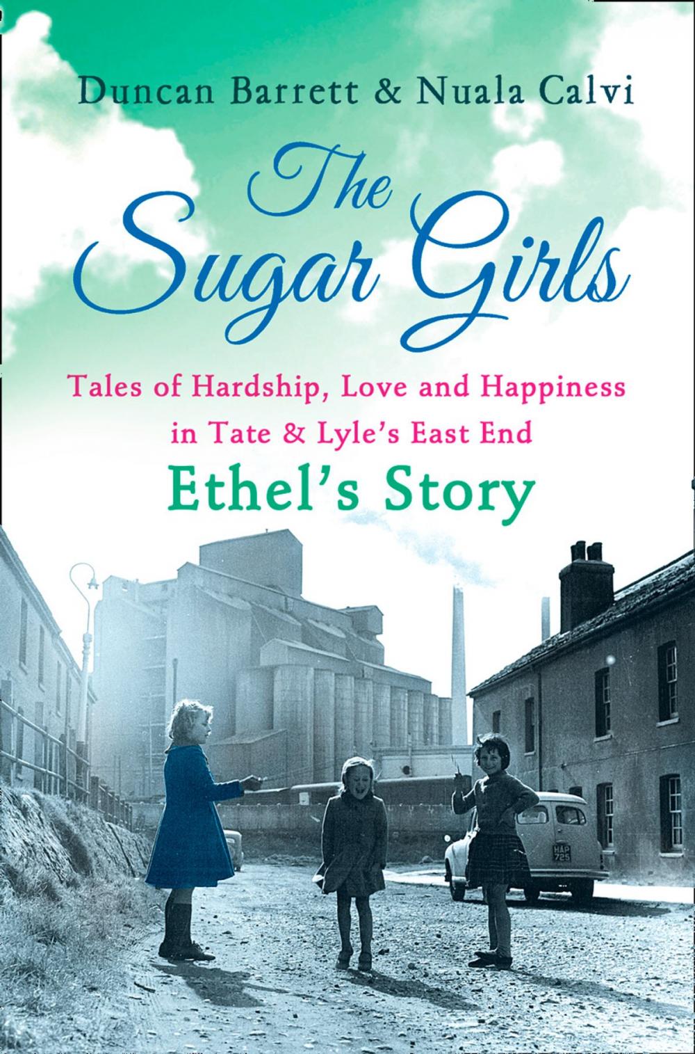 Big bigCover of The Sugar Girls – Ethel’s Story: Tales of Hardship, Love and Happiness in Tate & Lyle’s East End