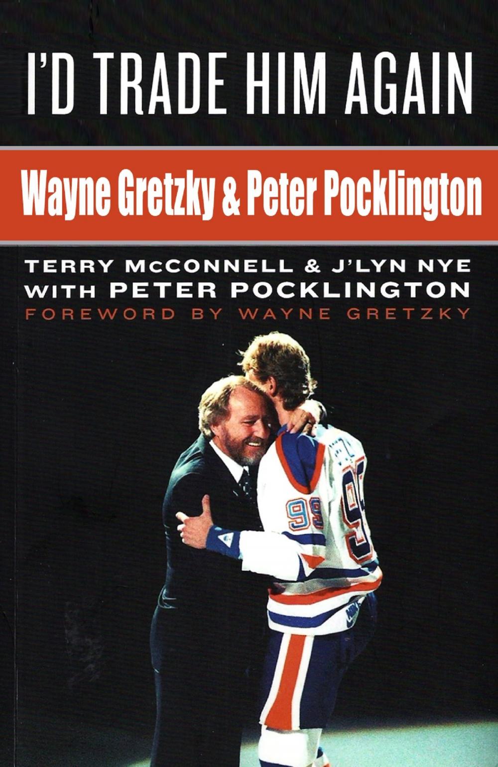 Big bigCover of I'd Trade Him Again: Wayne Gretzky & Peter Pocklington