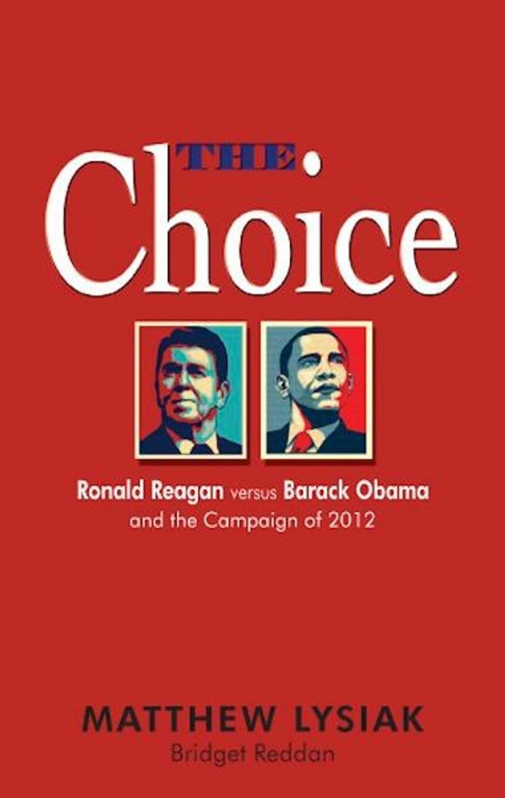 Big bigCover of The Choice: Ronald Reagan Versus Barack Obama and the Campaign of 2012