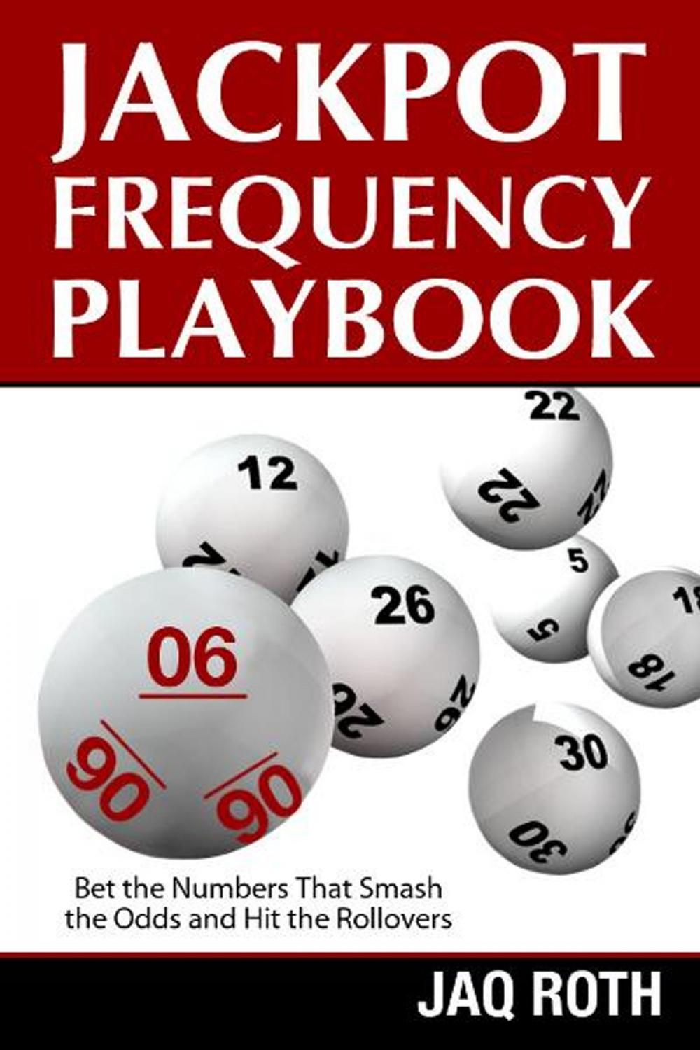 Big bigCover of Jackpot Frequency Playbook: Bet the Numbers That Smash the Odds and Hit the Rollovers