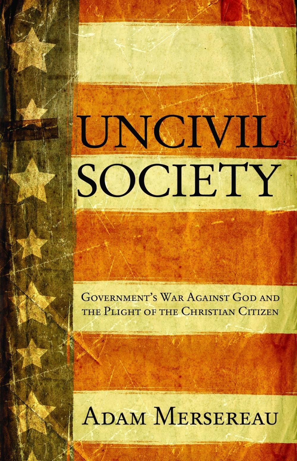 Big bigCover of Uncivil Society: Government's War Against God and the Plight of the Christian Citizen