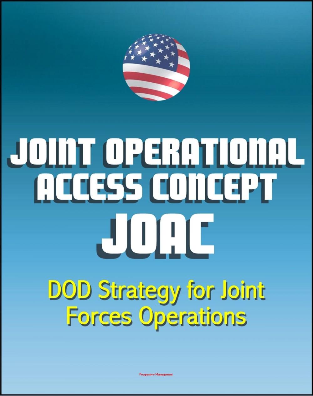 Big bigCover of Joint Operational Access Concept (JOAC): Department of Defense (DOD) Strategy for Joint Forces Operations in Response to Emerging Antiaccess and Area-Denial Security Challenges