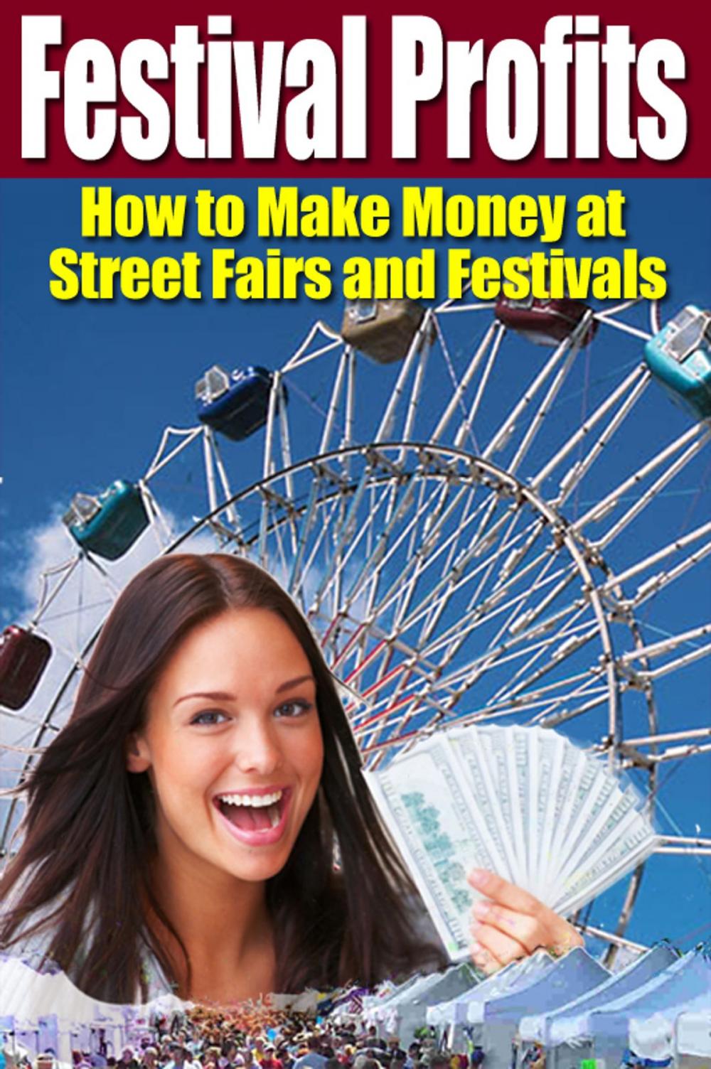 Big bigCover of Festival Profits: How to Make Money at Street Fairs and Festivals