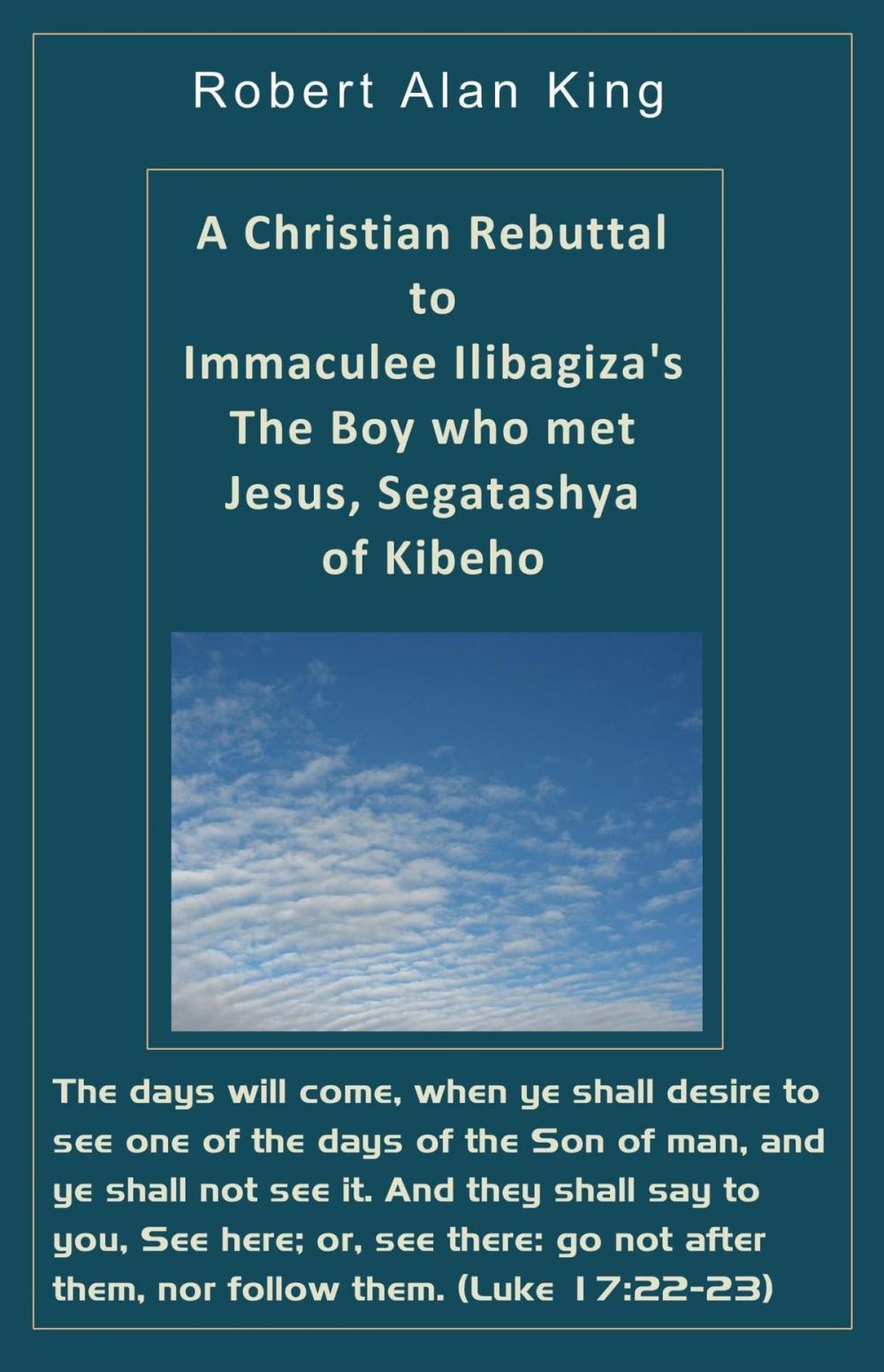 Big bigCover of A Christian Rebuttal to Immaculee Ilibagiza's The Boy who met Jesus, Segatashya of Kibeho