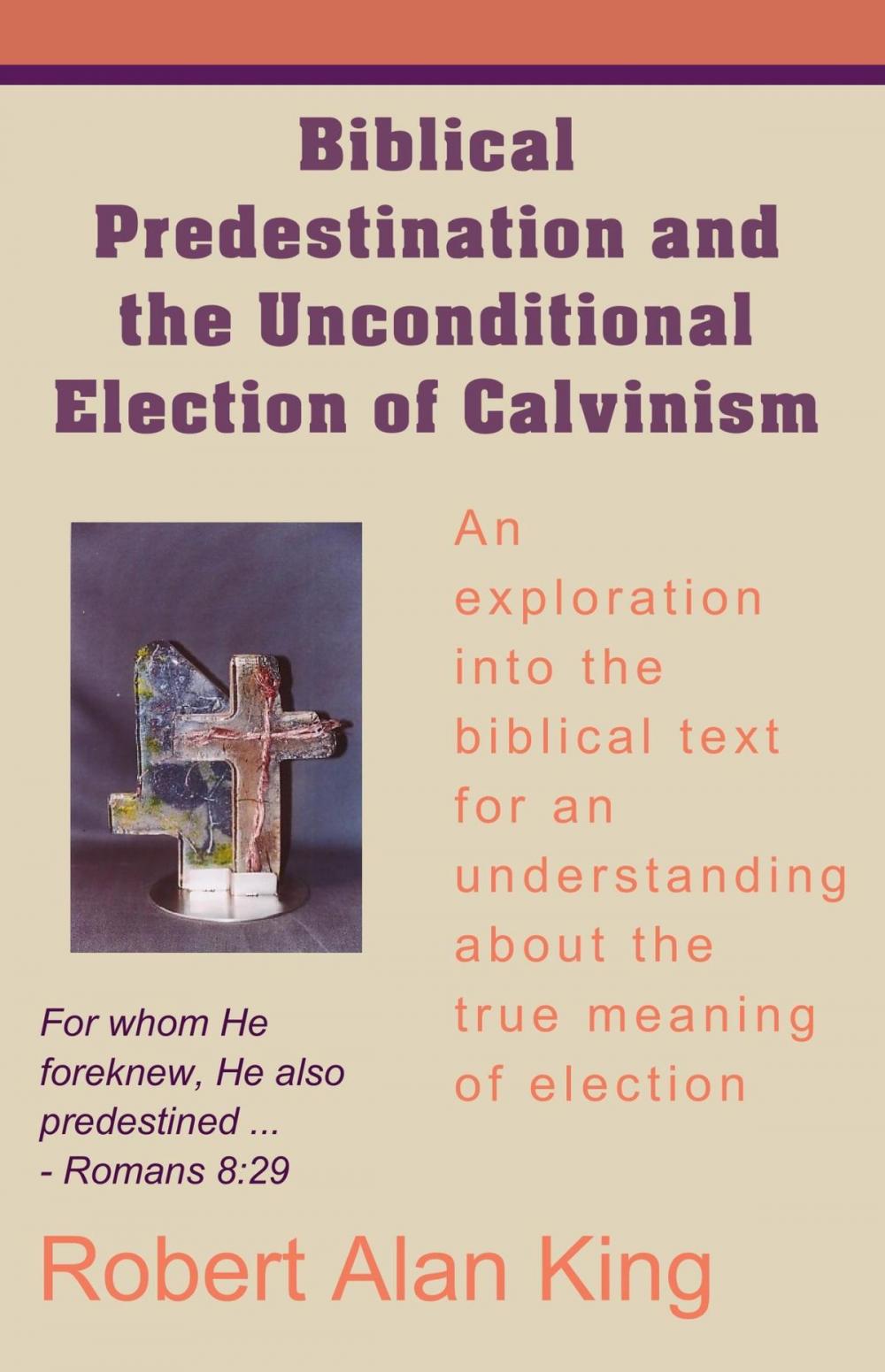 Big bigCover of Biblical Predestination and the Unconditional Election of Calvinism