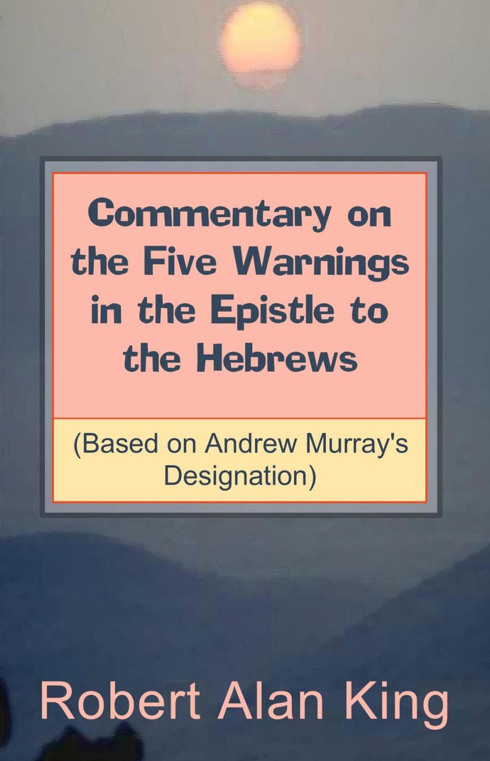Big bigCover of Commentary on the Five Warnings in the Epistle to the Hebrews (Based on Andrew Murray's Designation)