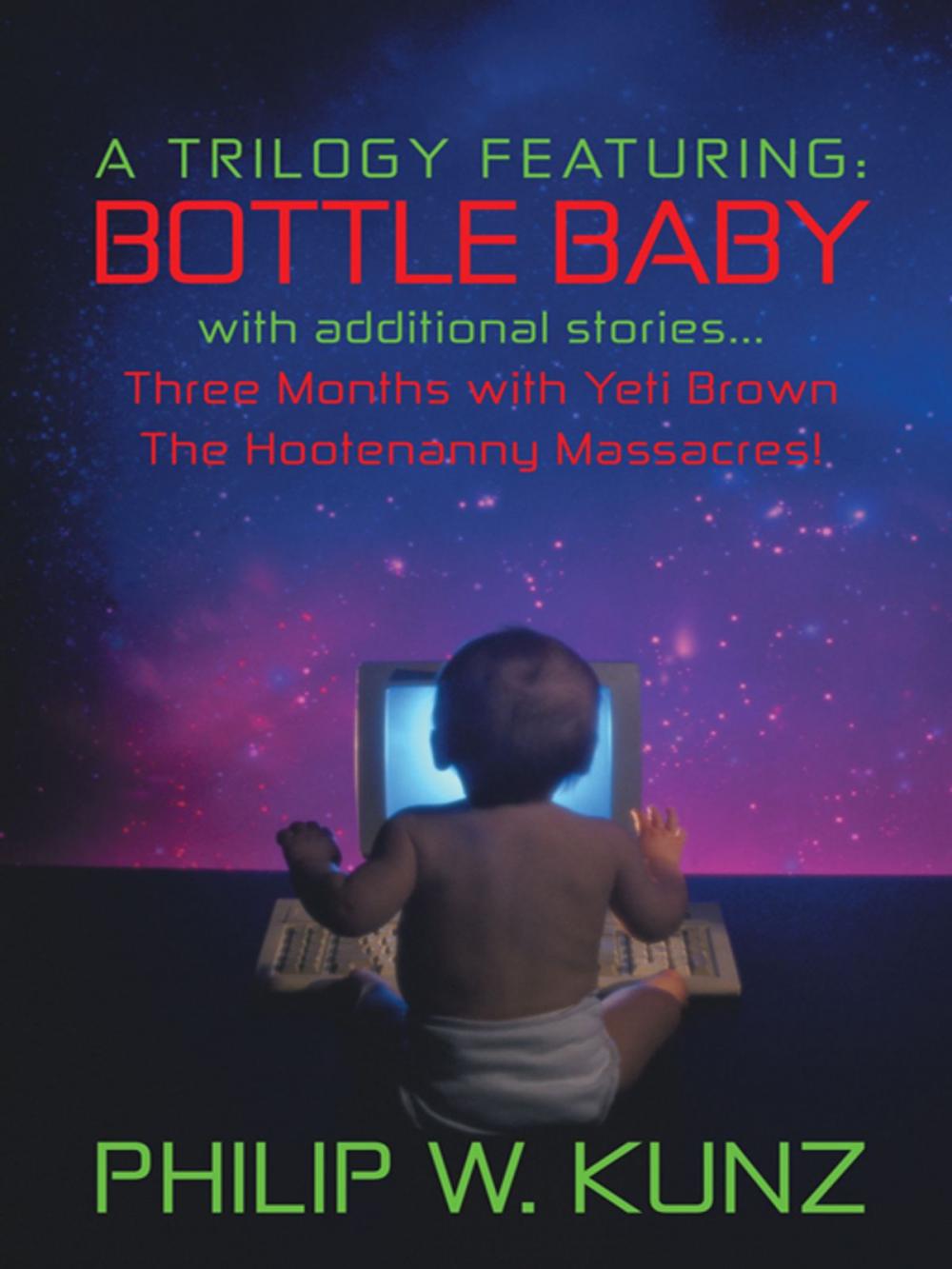 Big bigCover of A Trilogy Featuring: Bottle Baby with Additional Stories...Three Months with Yeti Brown...The Hootenanny Massacres!