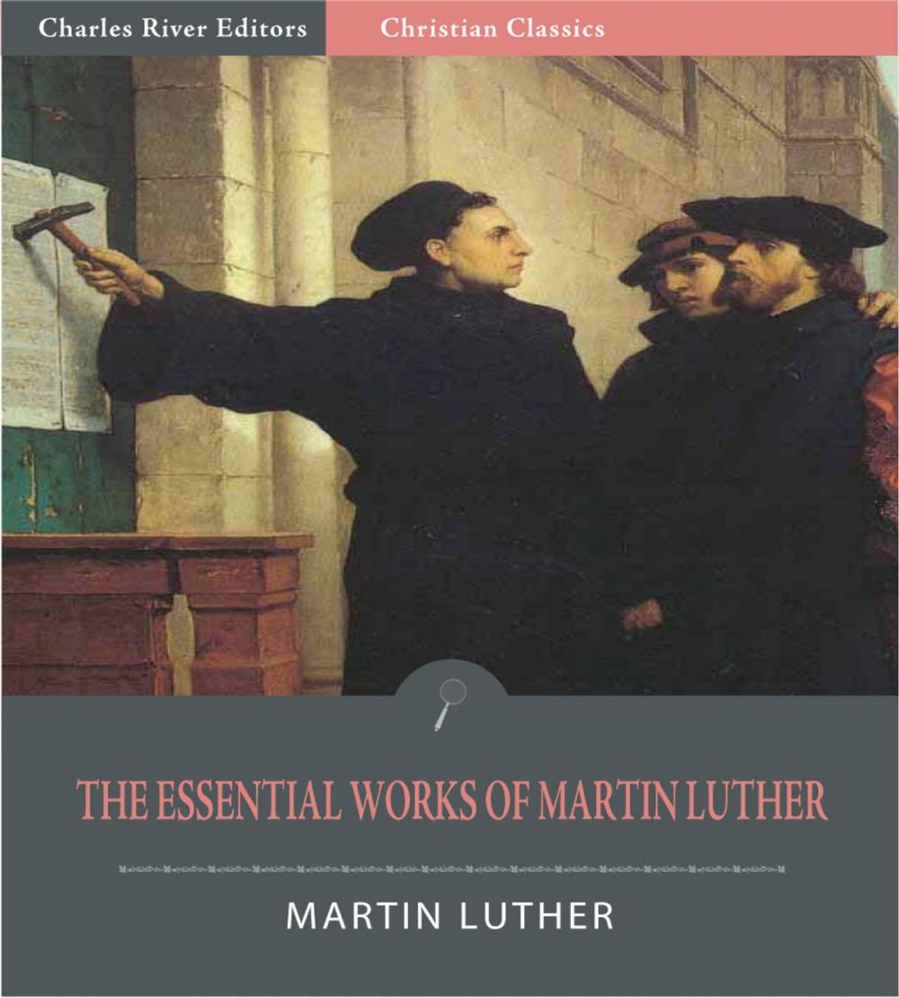 Big bigCover of The Essential Works of Martin Luther: 95 Theses and 13 Other Works (Illustrated Edition)