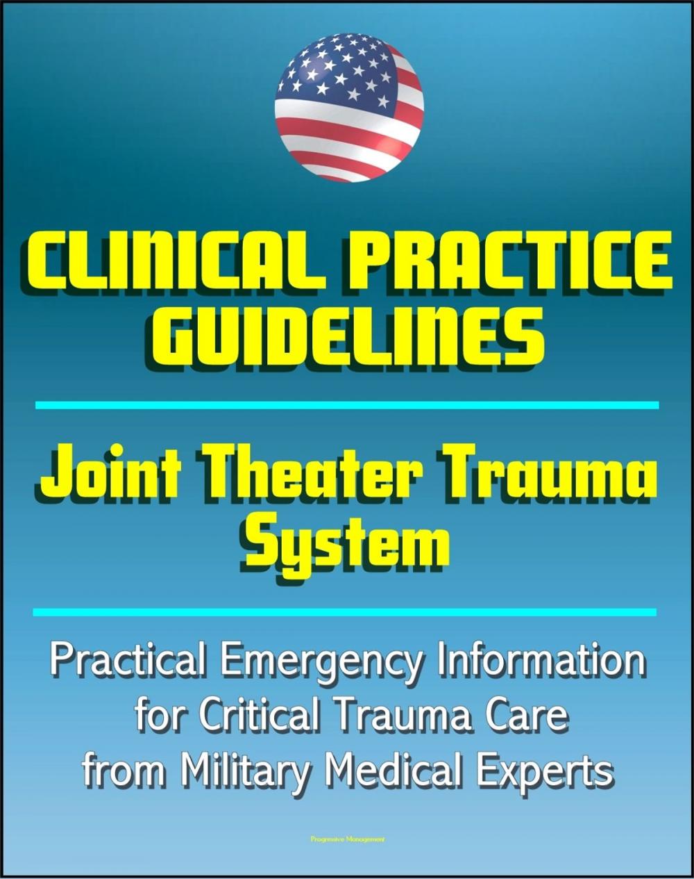 Big bigCover of Joint Theater Trauma System Clinical Practice Guidelines - Practical Emergency Information for Critical Trauma Care, Burns, Compartment Syndrome, Wounds, Head and Spine (Emergency War Surgery Series)