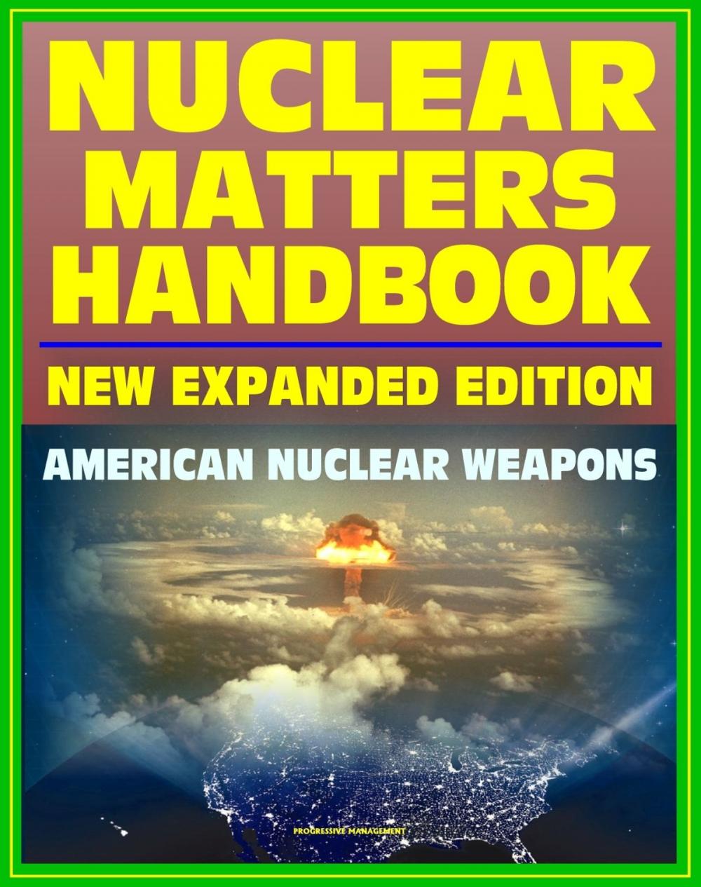 Big bigCover of Nuclear Matters Handbook, Expanded Edition: Guide to American Nuclear Weapons, History, Testing, Safety and Security, Plans, Delivery Systems, Physics and Bomb Designs, Effects, Accident Response