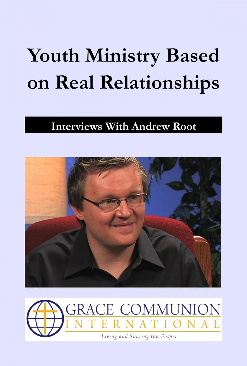 Big bigCover of Youth Ministry Based on Real Relationships: Interviews With Andrew Root