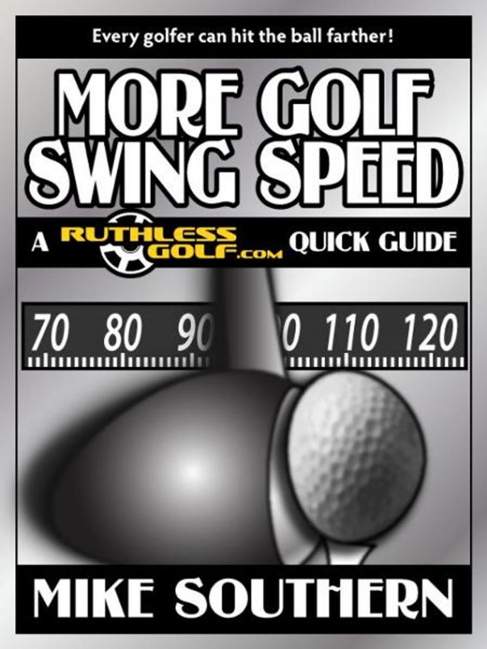 Big bigCover of More Golf Swing Speed: A RuthlessGolf.com Quick Guide