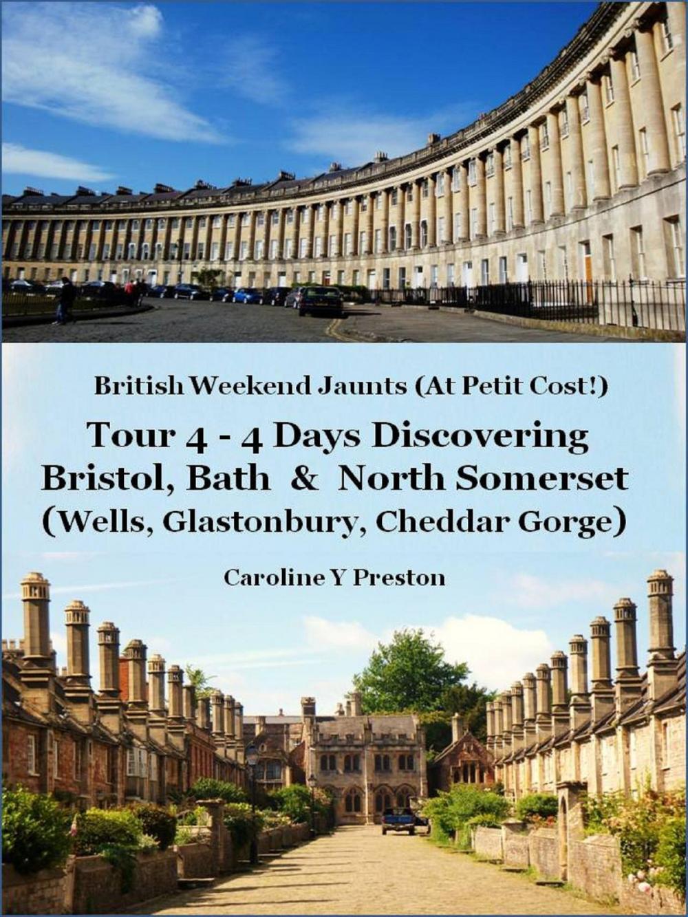 Big bigCover of British Weekend Jaunts - Tour 4 - 4 Days Discovering Bristol, Bath & North Somerset (Wells, Glastonbury, Cheddar Gorge)